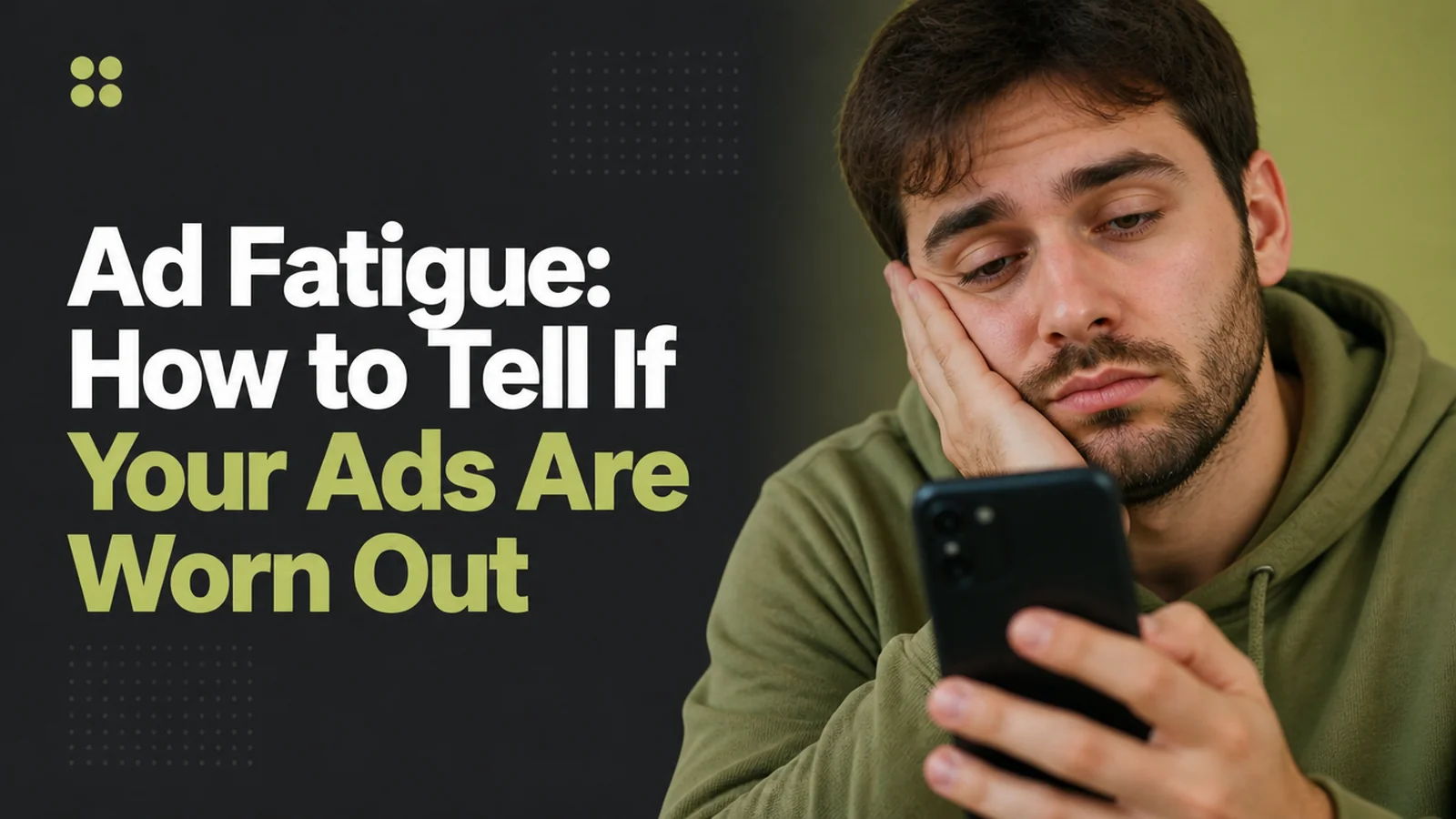 Blog cover reading Ad Fatigue: How to Tell If Your Ads Are Worn Out, beside a person looking bored at the same advert on a phone.