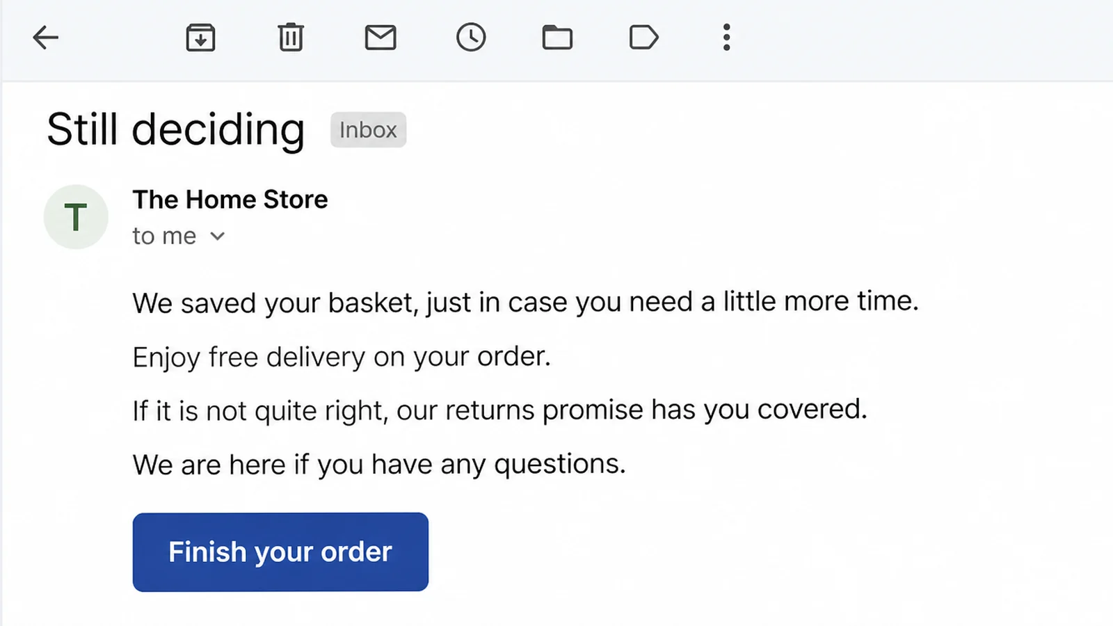 A marketing email with the subject line Still deciding, naming free delivery and a returns promise above a button reading Finish your order