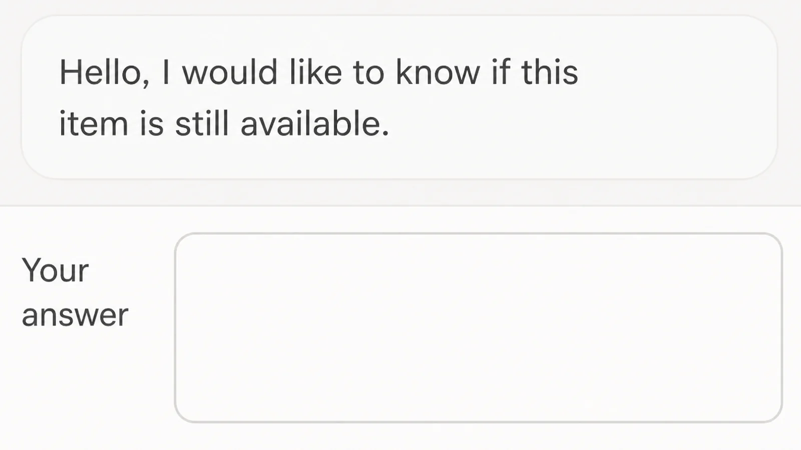A customer enquiry thread with one short question in a message bubble and an empty reply bubble labelled Your answer